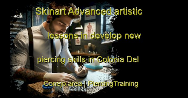 Skinart Advanced artistic lessons in develop new piercing skills in Colonia Del Conejo area | PiercingTraining | PiercingClasses | SkinartTraining-Mexico